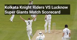 Kolkata Knight Riders VS Lucknow Super Giants Match Scorecard: Knight Riders बनाम Super Giants