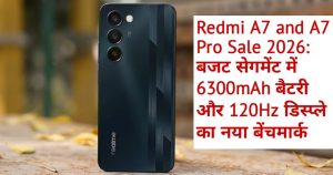 Redmi A7 and A7 Pro Sale 2026: बजट सेगमेंट में 6300mAh बैटरी और 120Hz डिस्प्ले का नया बेंचमार्क
